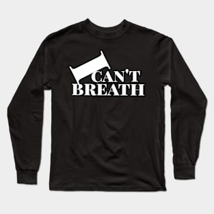 I can't breath Long Sleeve T-Shirt